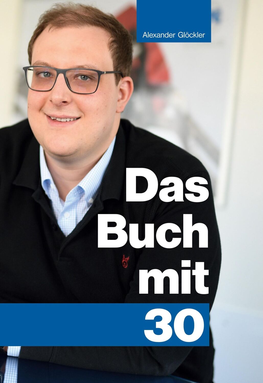 Cover: 9783753454658 | Das Buch mit 30 | Eine Zwischenbilanz | Alexander Glöckler | Buch