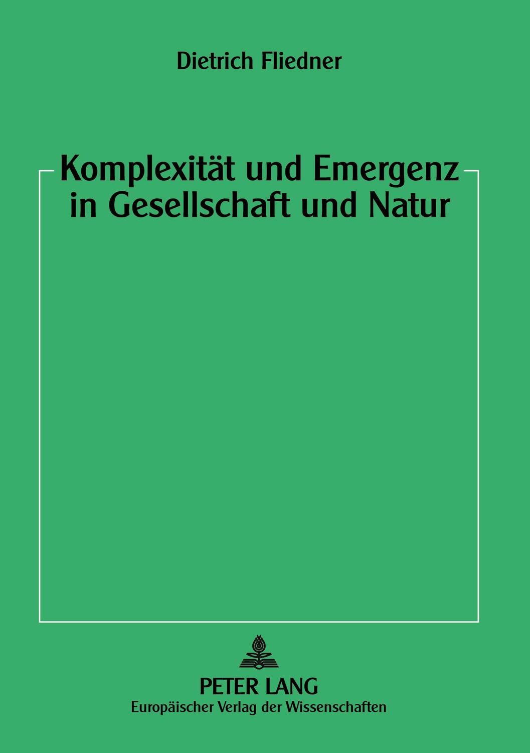 Cover: 9783631356647 | Komplexität und Emergenz in Gesellschaft und Natur | Dietrich Fliedner