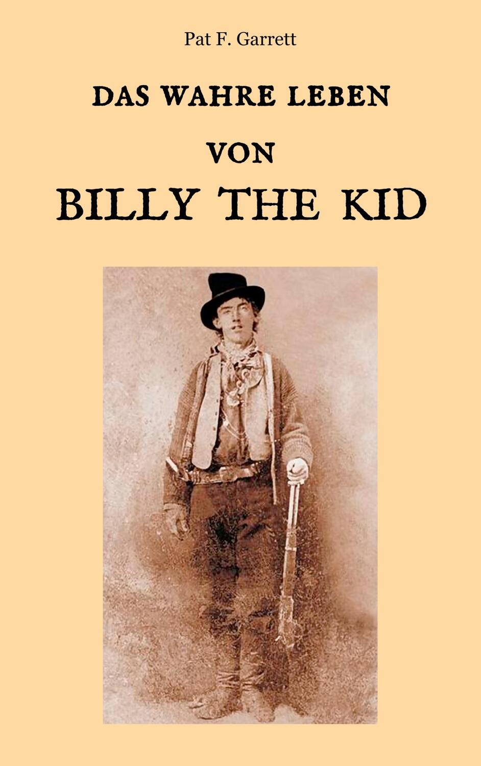 Cover: 9783746061146 | Das wahre Leben von Billy the Kid | Pat F. Garrett | Taschenbuch