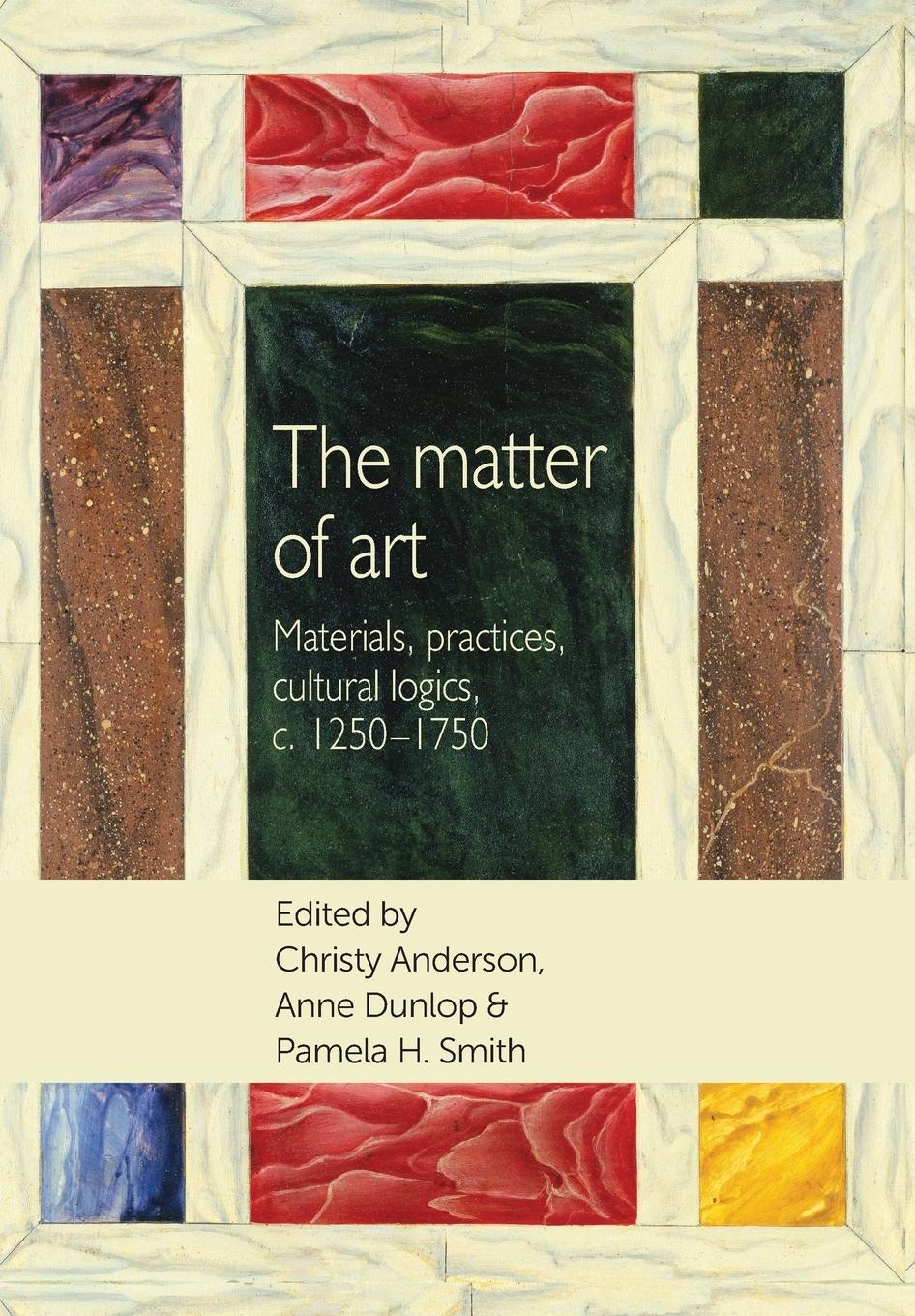 Cover: 9781784992828 | The matter of art | Materials, practices, cultural logics, c.1250-1750