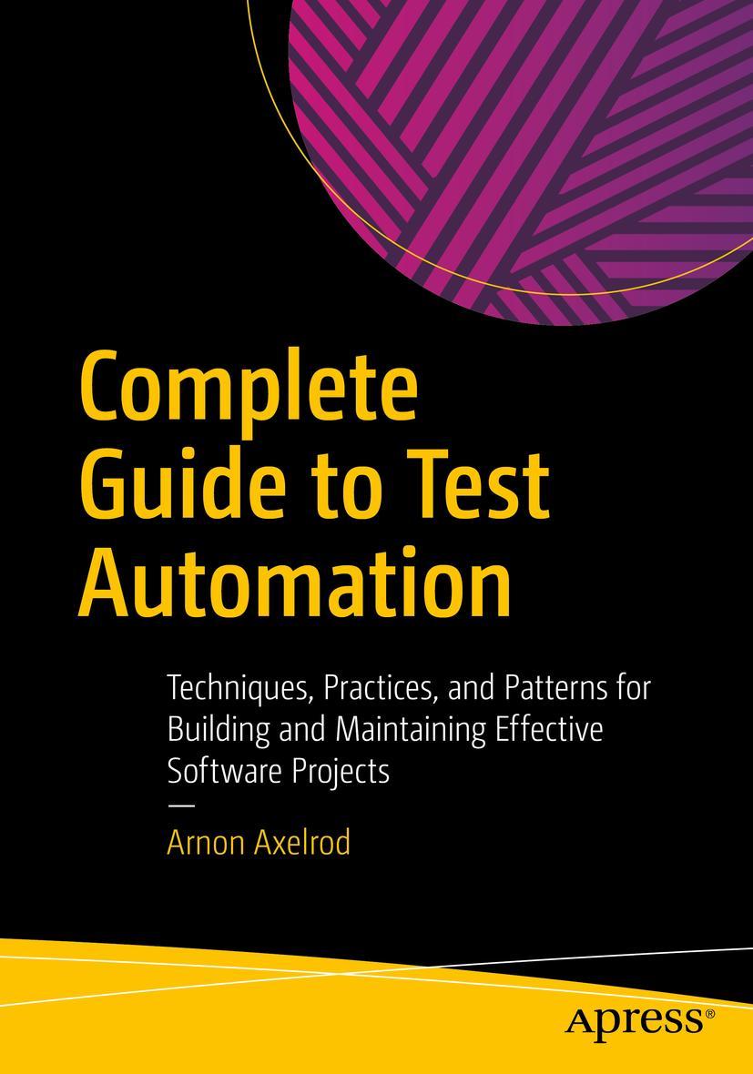 Cover: 9781484238318 | Complete Guide to Test Automation | Arnon Axelrod | Taschenbuch | xxix