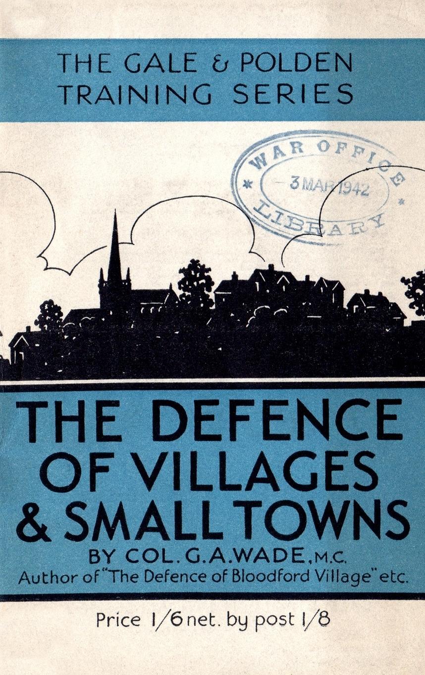 Cover: 9781783312498 | THE DEFENCE OF VILLAGES AND SMALL TOWNS | G A Wade | Taschenbuch