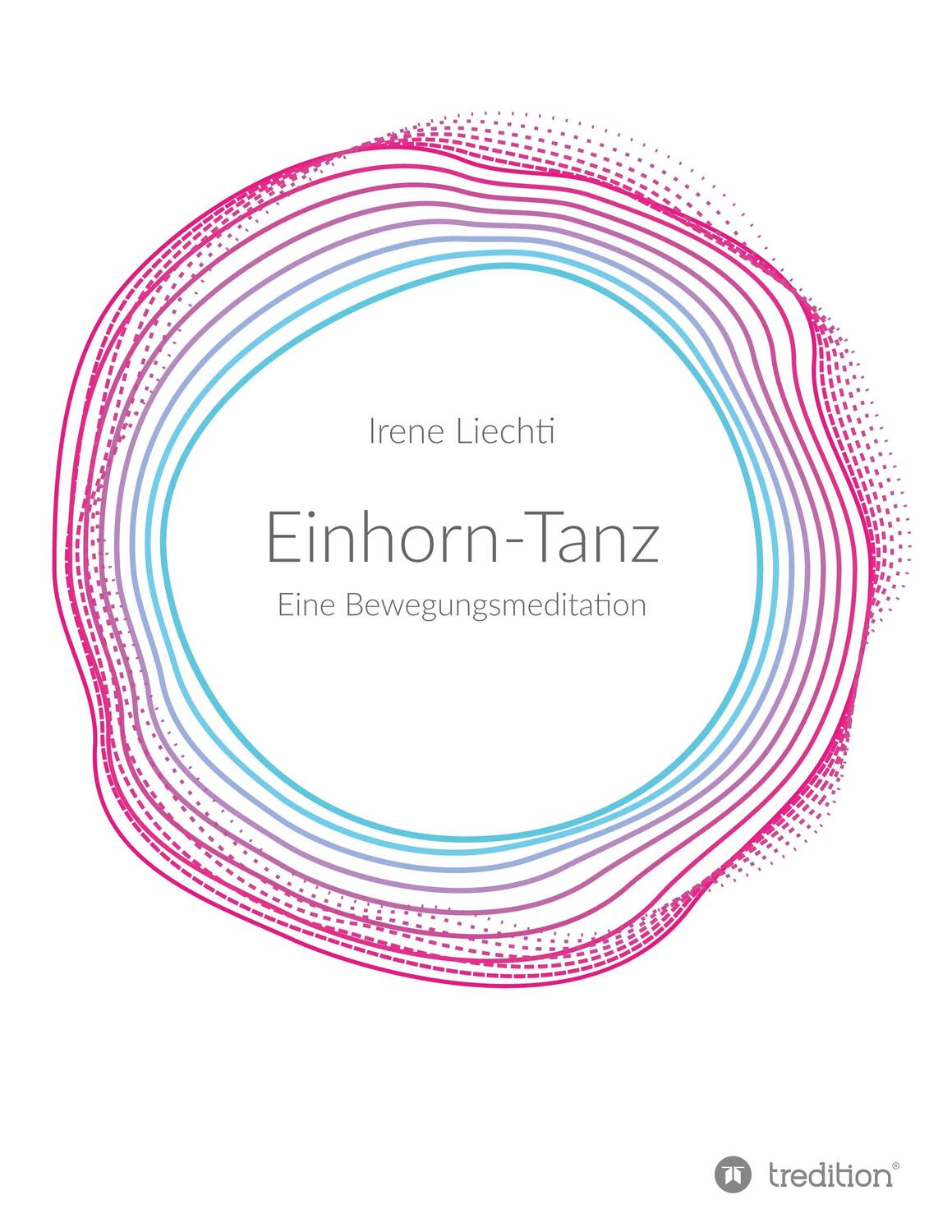 Cover: 9783748282488 | Einhorn-Tanz | Eine Bewegungsmeditation | Irene Liechti | Taschenbuch
