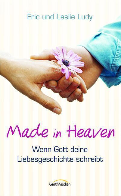 Cover: 9783894379957 | Made in Heaven | Wenn Gott deine Liebesgeschichte schreibt. | Buch