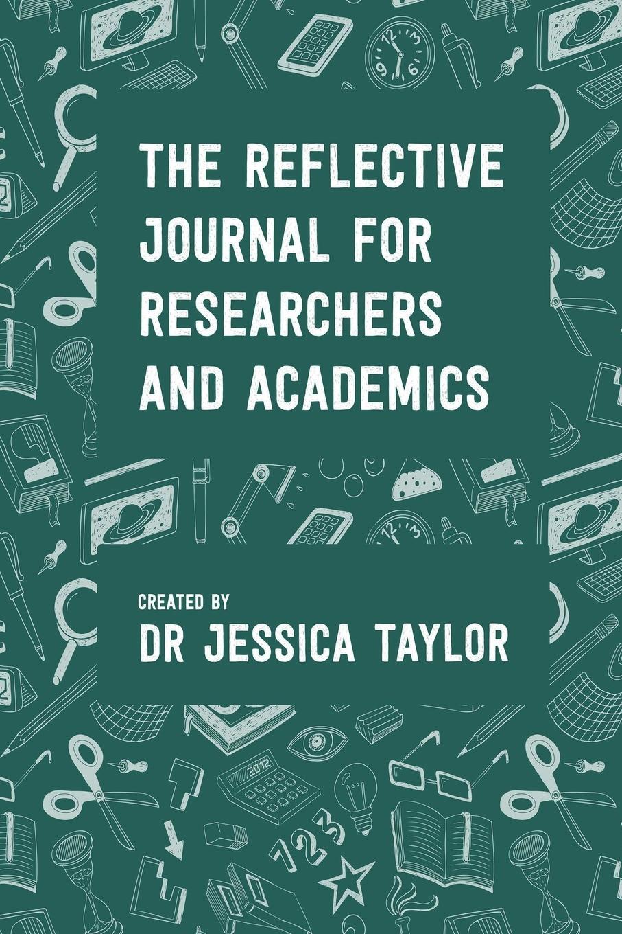 Cover: 9780244239091 | The Reflective Journal for Researchers and Academics | Jessica Taylor