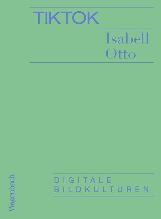 Cover: 9783803137340 | TikTok | Digitale Bildkulturen | Isabell Otto | Taschenbuch | 80 S.