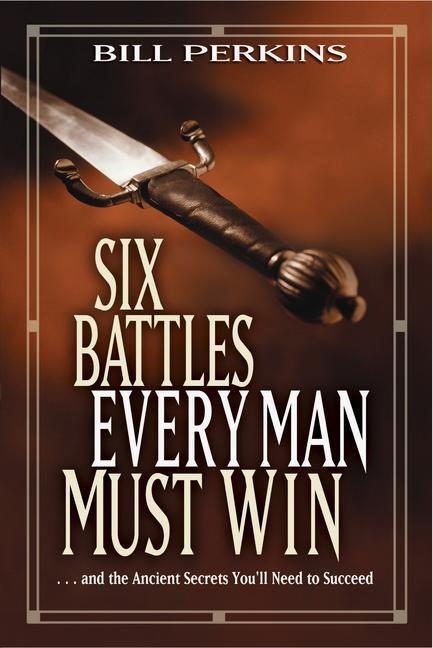 Cover: 9781414338989 | Six Battles Every Man Must Win: . . . and the Ancient Secrets...