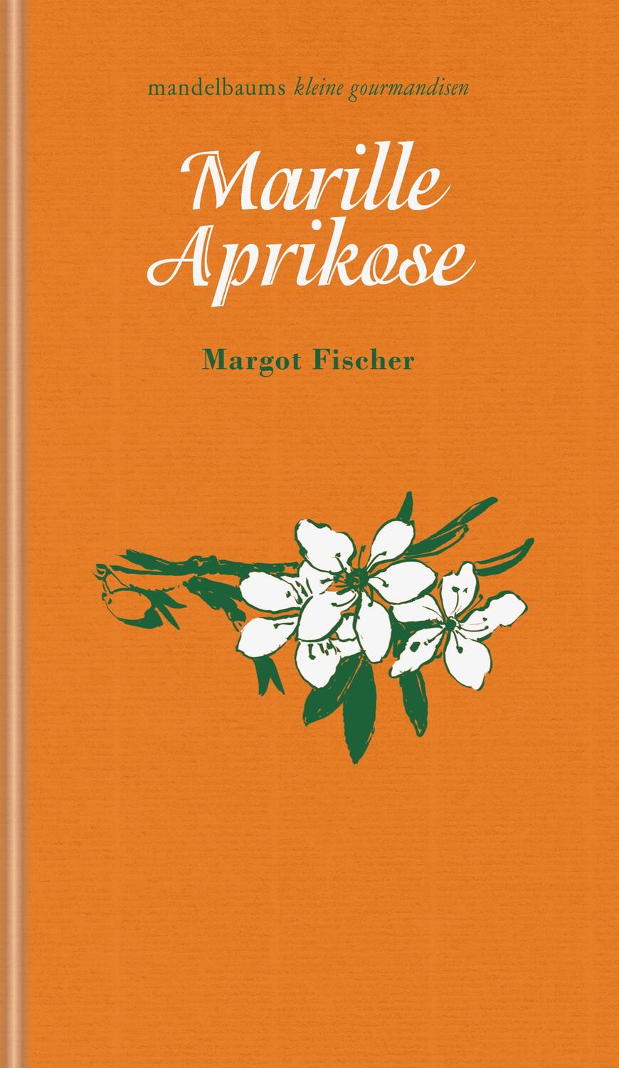 Cover: 9783991360384 | Marille / Aprikose | kleine gourmandise Nr. 55 | Fischer Margot | Buch