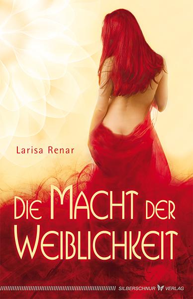 Cover: 9783898454209 | Die Macht der Weiblichkeit | Larisa Renar | Taschenbuch | 288 S.