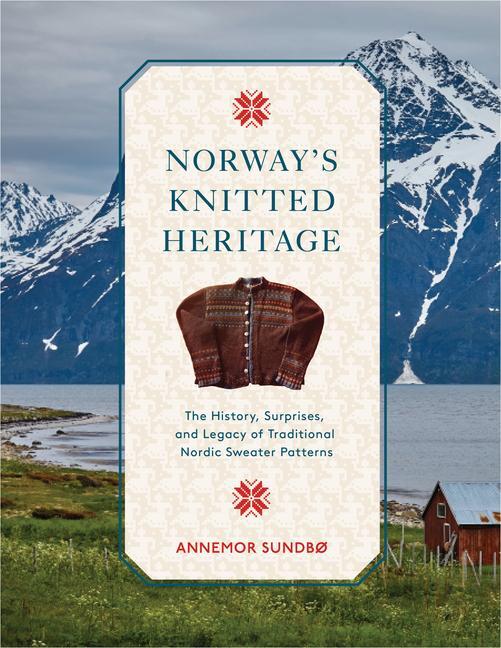 Cover: 9780764366154 | Norway's Knitted Heritage: The History, Surprises, and Power of...
