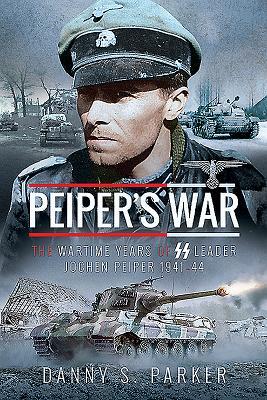 Cover: 9781526743428 | Peiper's War | The Wartime Years of SS Leader Jochen Peiper, 1941-44