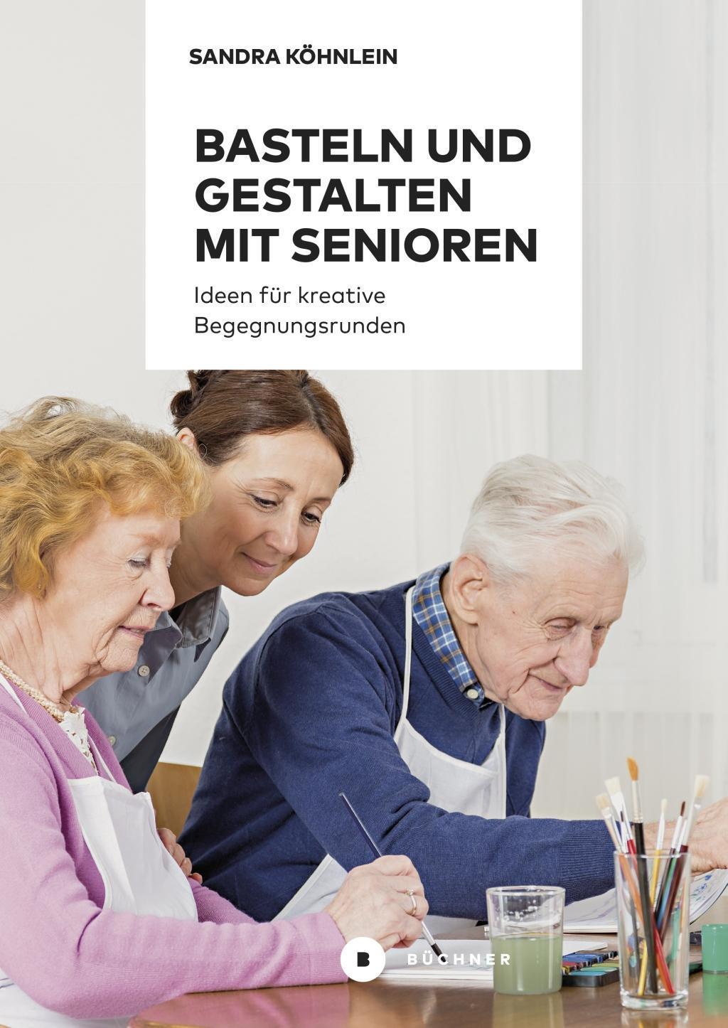Cover: 9783941310841 | Basteln und Gestalten mit Senioren | Sandra Köhnlein | Taschenbuch