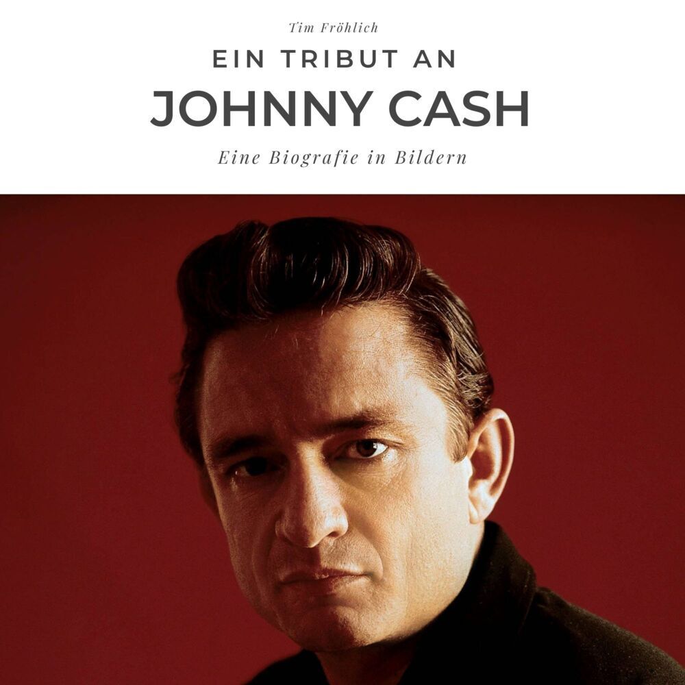 Cover: 9783750506244 | Ein Tribut an Johnny Cash | Eine Biografie in Bildern | Tim Fröhlich