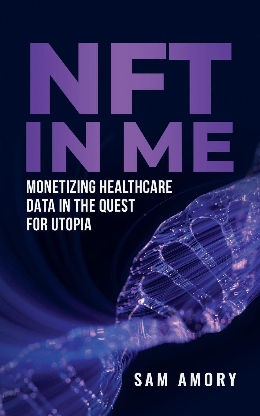 Cover: 9781761241833 | NFT in ME | Monetizing Healthcare Data in the Quest for Utopia | Amory