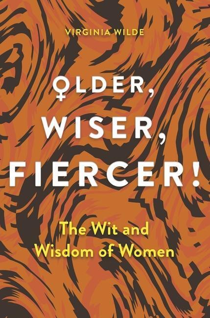 Cover: 9781789295764 | Older, Wiser, Fiercer | The Wit and Wisdom of Women | Virginia Wilde