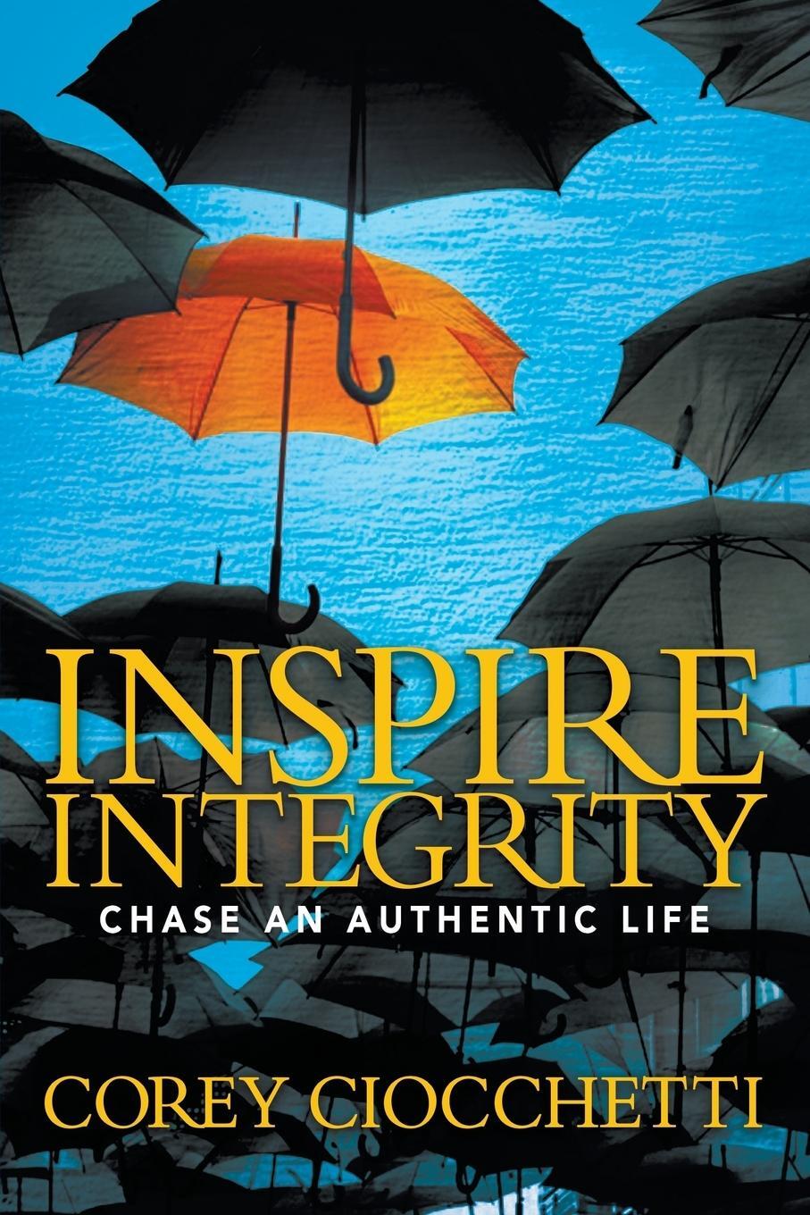 Cover: 9781683504399 | Inspire Integrity | Chasing An Authentic Life | Corey A. Ciocchetti