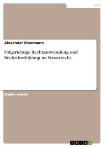 Cover: 9783346274854 | Folgerichtige Rechtsanwendung und Rechstfortbildung im Steuerrecht