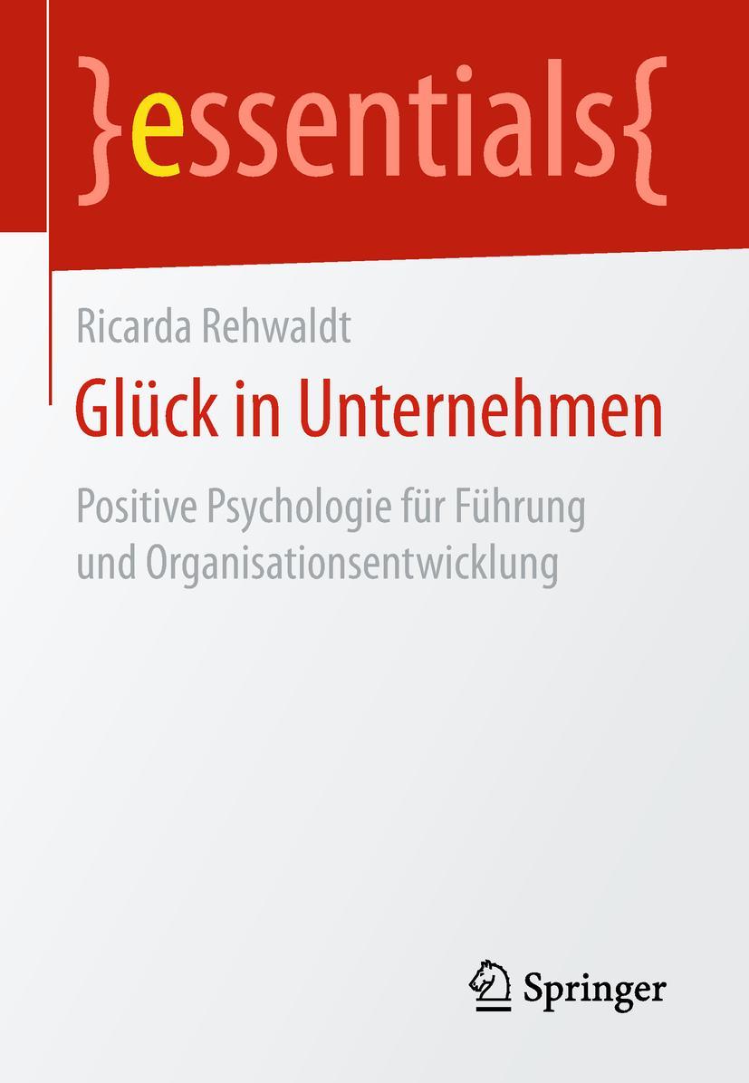 Cover: 9783658227609 | Glück in Unternehmen | Ricarda Rehwaldt | Taschenbuch | essentials