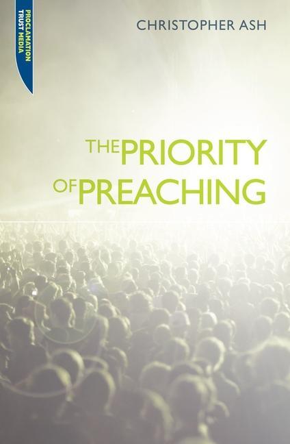 Cover: 9781845504649 | The Priority of Preaching | Christopher Ash | Taschenbuch | Englisch