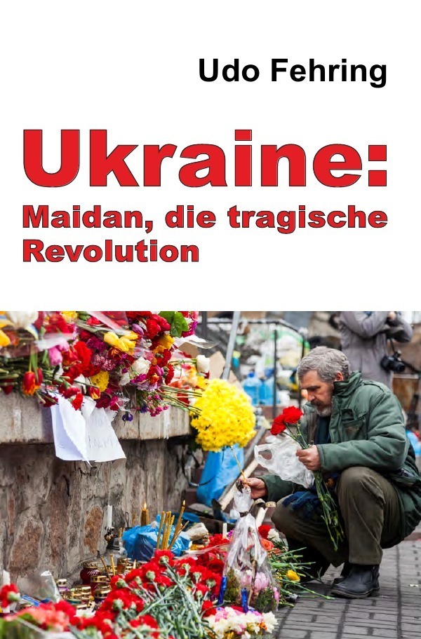 Cover: 9783748531869 | Ukraine: Maidan, die tragische Revolution | Udo Fehring | Taschenbuch