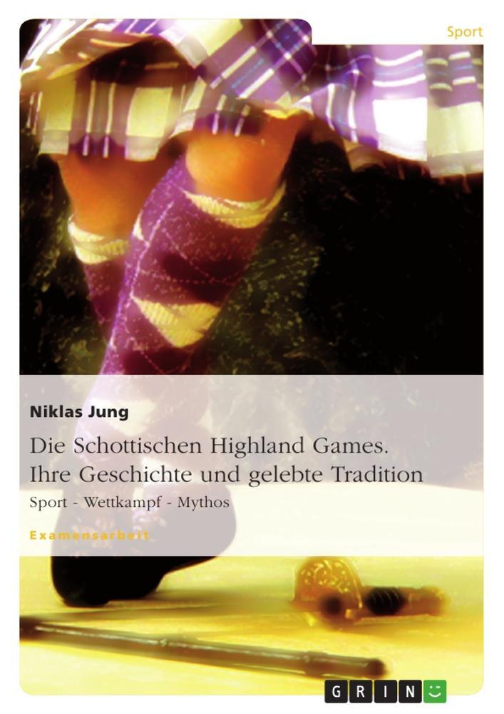 Cover: 9783638843430 | Die Schottischen Highland Games. Ihre Geschichte und gelebte Tradition
