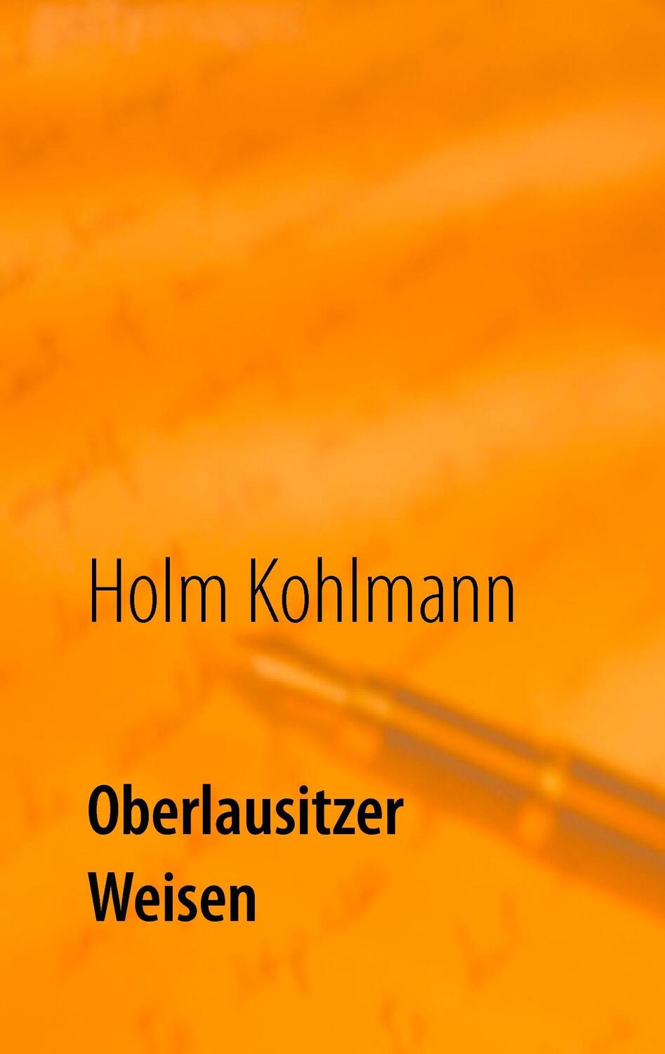 Cover: 9783743159730 | Oberlausitzer Weisen | Gedichte | Holm Kohlmann | Taschenbuch | 156 S.