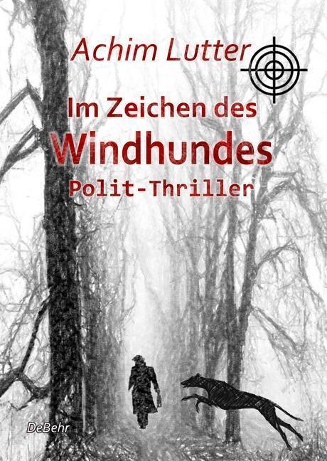 Cover: 9783957537645 | Im Zeichen des Windhundes | Polit-Thriller | Achim Lutter | Buch