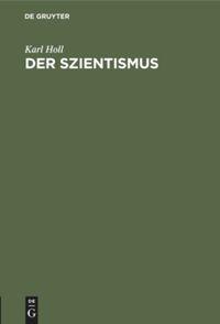 Cover: 9783111174792 | Der Szientismus | Karl Holl | Buch | 31 S. | Deutsch | De Gruyter