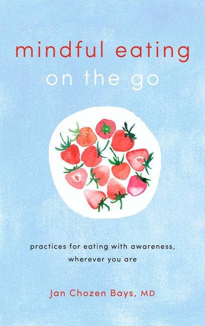 Cover: 9781611806335 | Mindful Eating on the Go: Practices for Eating with Awareness,...