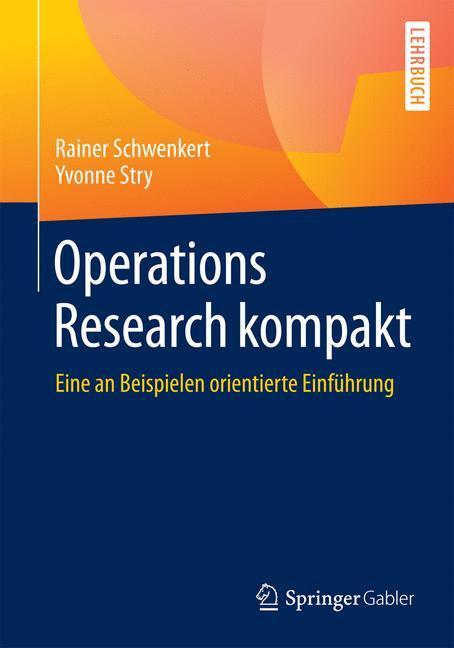 Cover: 9783662483961 | Operations Research kompakt | Yvonne Stry (u. a.) | Taschenbuch | 2015
