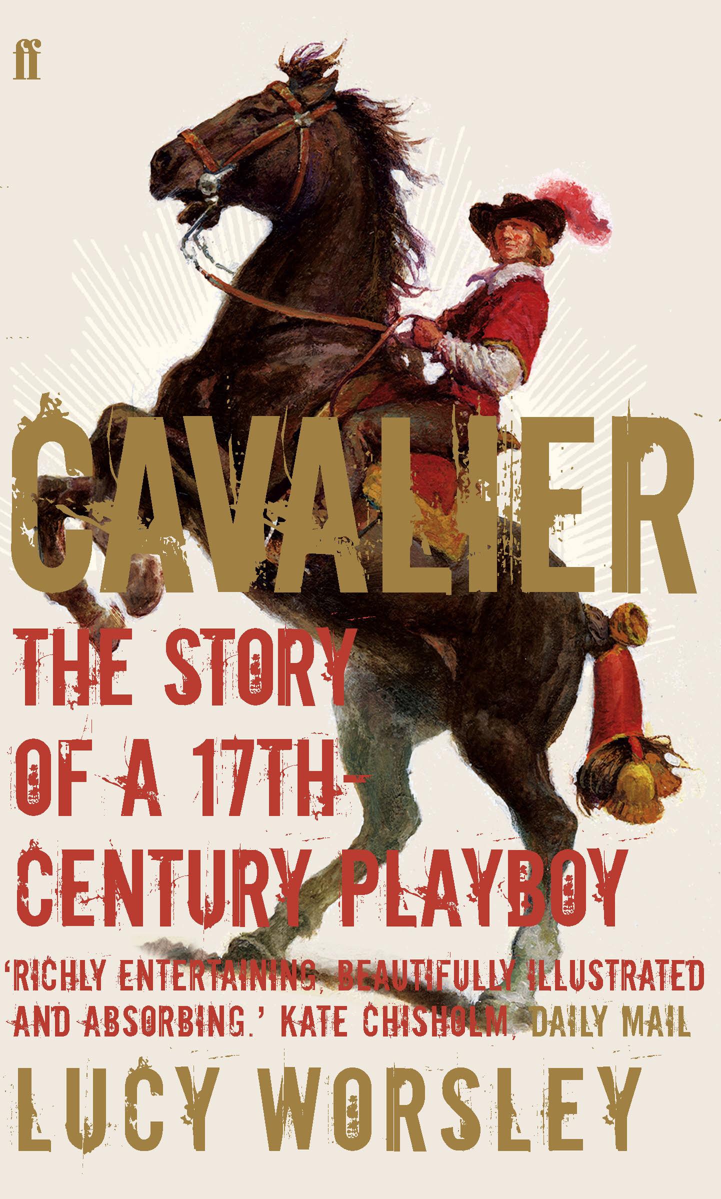 Cover: 9780571227044 | Cavalier | The Story Of A 17th Century Playboy | Lucy Worsley | Buch