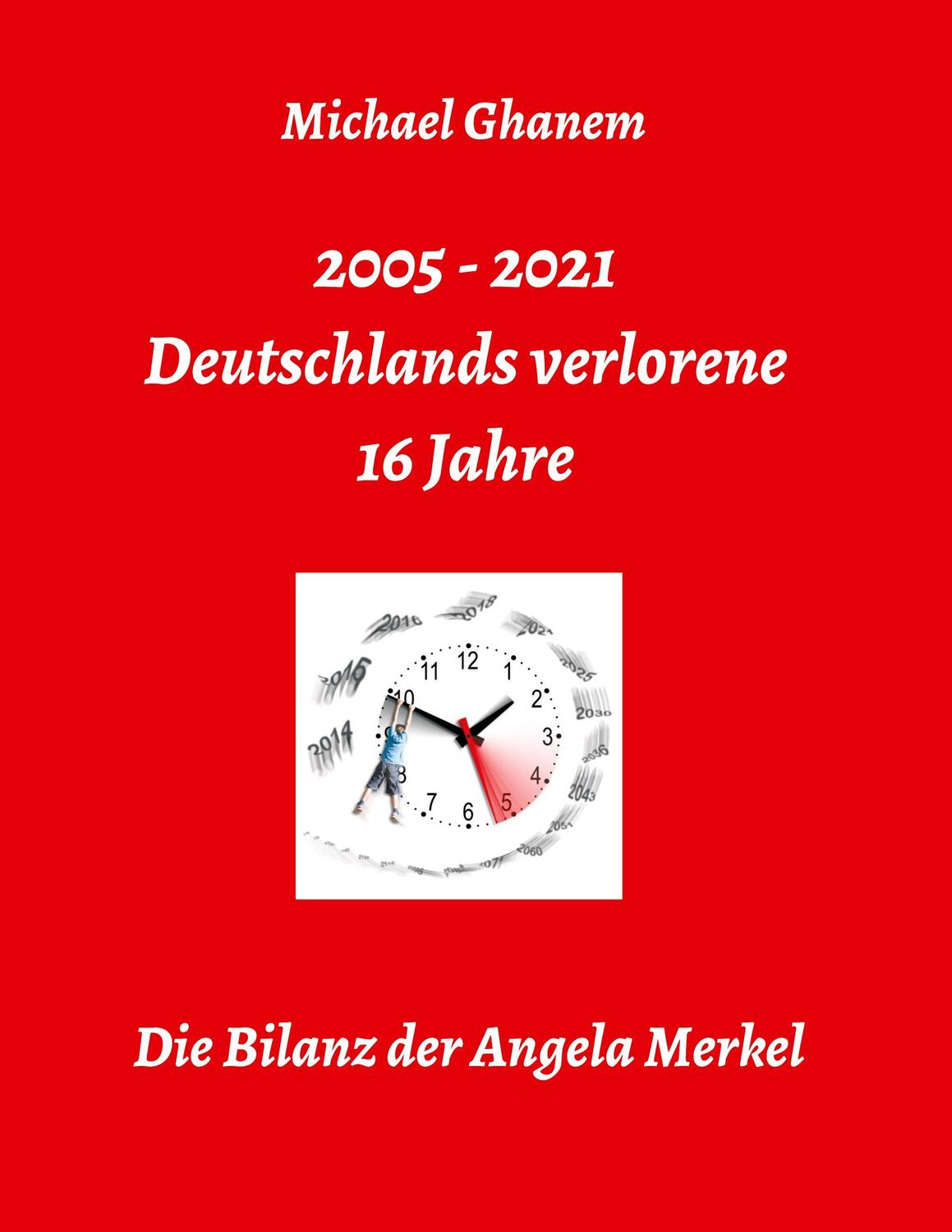 Cover: 9783347277915 | Deutschlands verlorene 16 Jahre | Die Bilanz der Angela Merkel | Buch