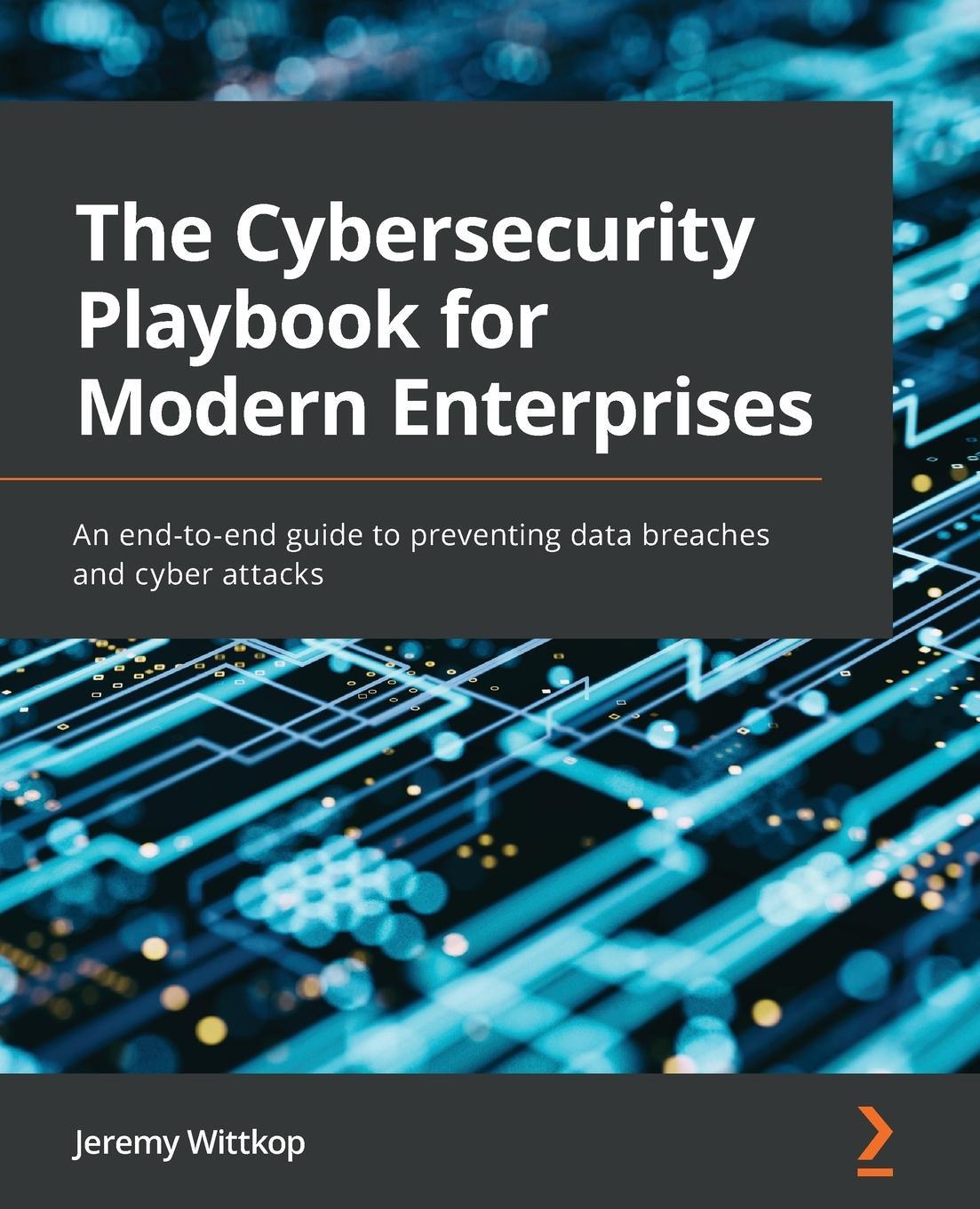 Cover: 9781803248639 | The Cybersecurity Playbook for Modern Enterprises | Jeremy Wittkop