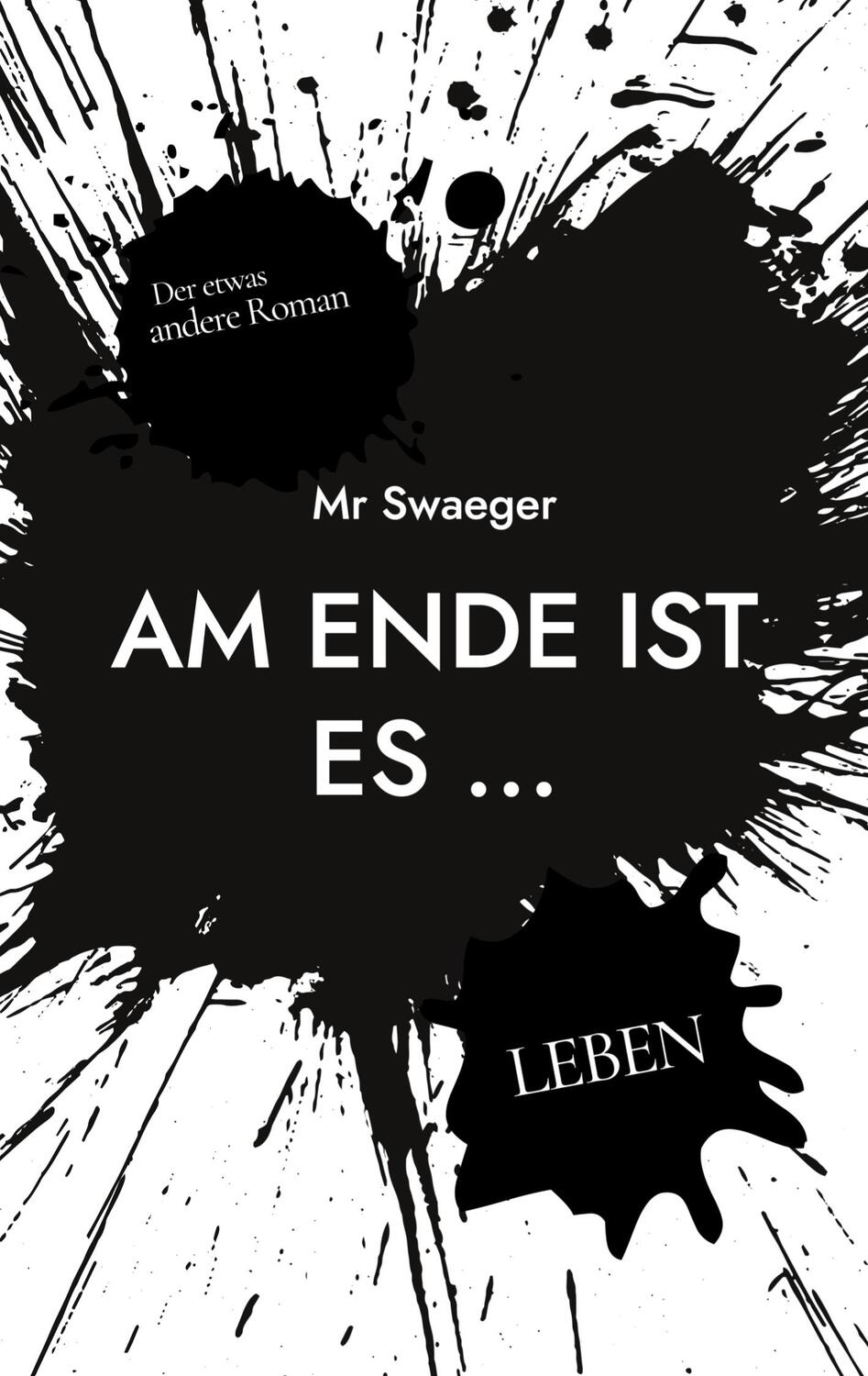 Cover: 9783754353516 | Am Ende ist es ... | LEBEN | Swaeger | Taschenbuch | Paperback | 2023