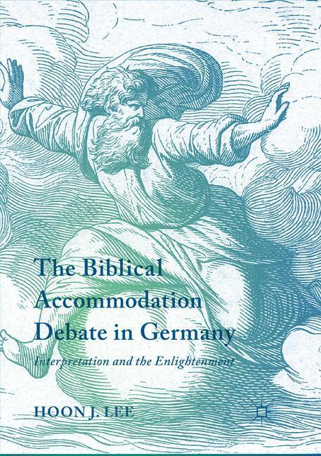 Cover: 9783319870922 | The Biblical Accommodation Debate in Germany | Hoon J. Lee | Buch | XI