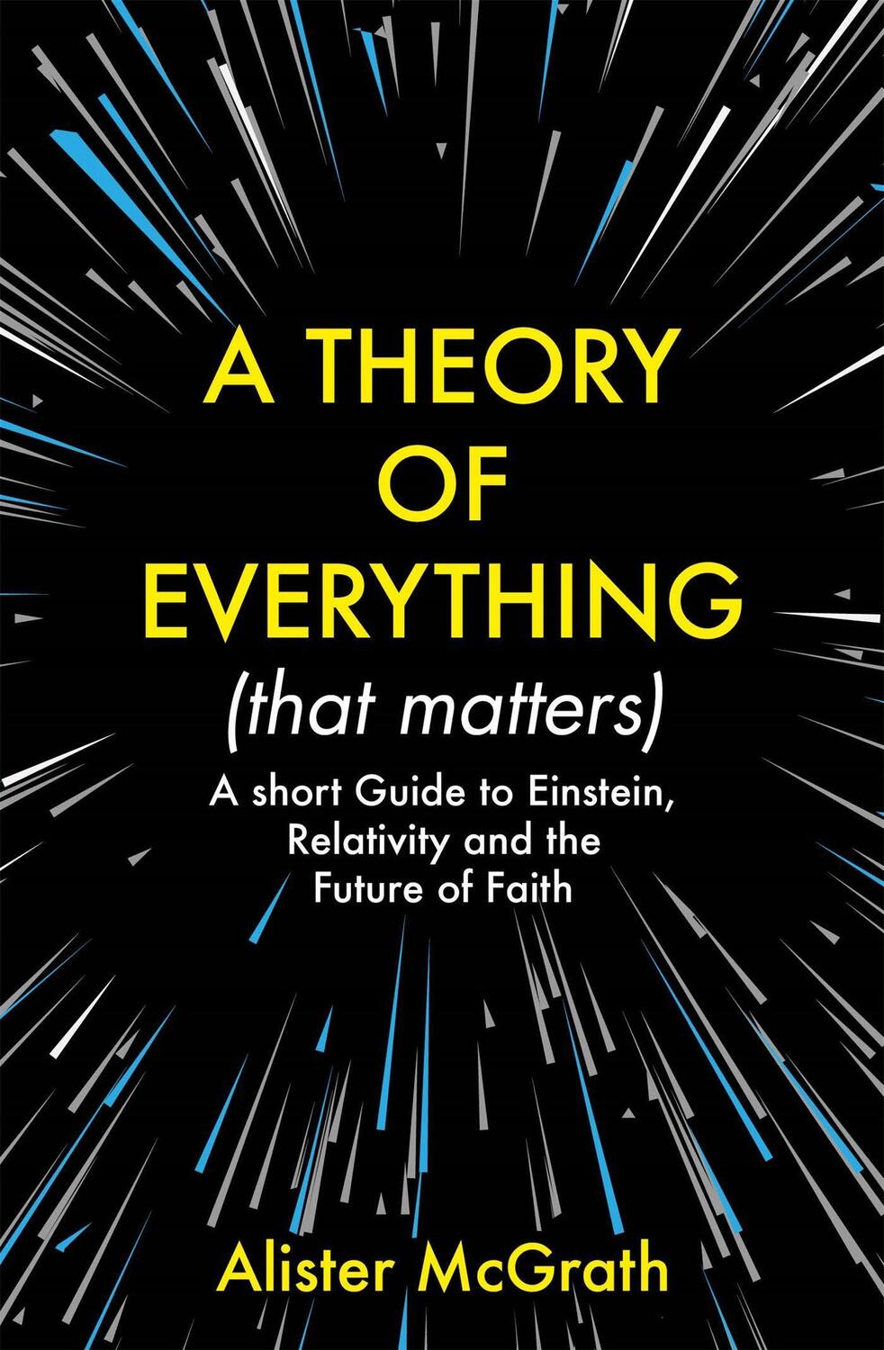 Cover: 9781529377965 | A Theory of Everything (That Matters) | Alister E McGrath | Buch