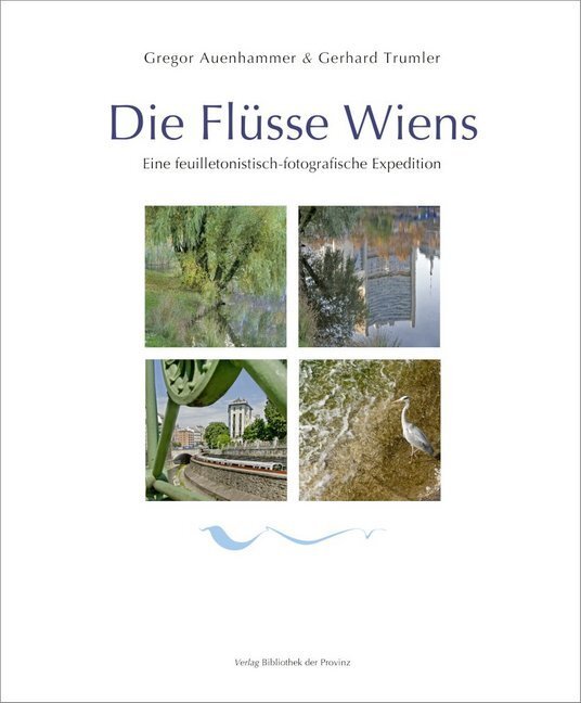 Cover: 9783990284698 | Die Flüsse Wiens | Eine feuilletonistisch-fotografische Expedition
