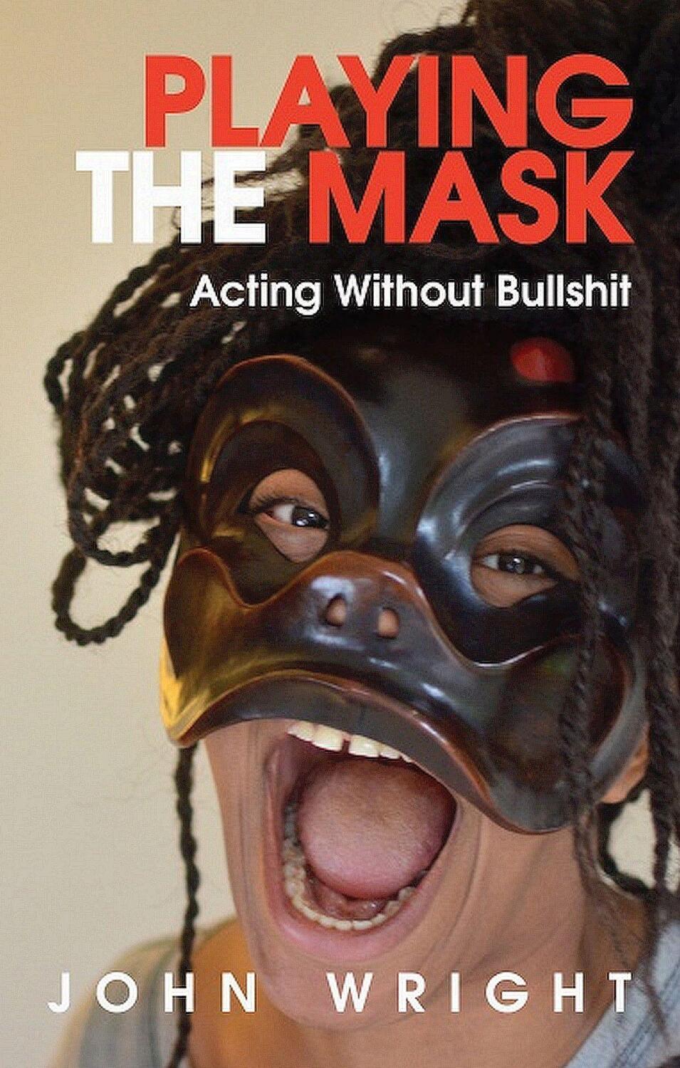 Cover: 9781854595805 | Playing the Mask | Acting Without Bullshit | John Wright | Taschenbuch