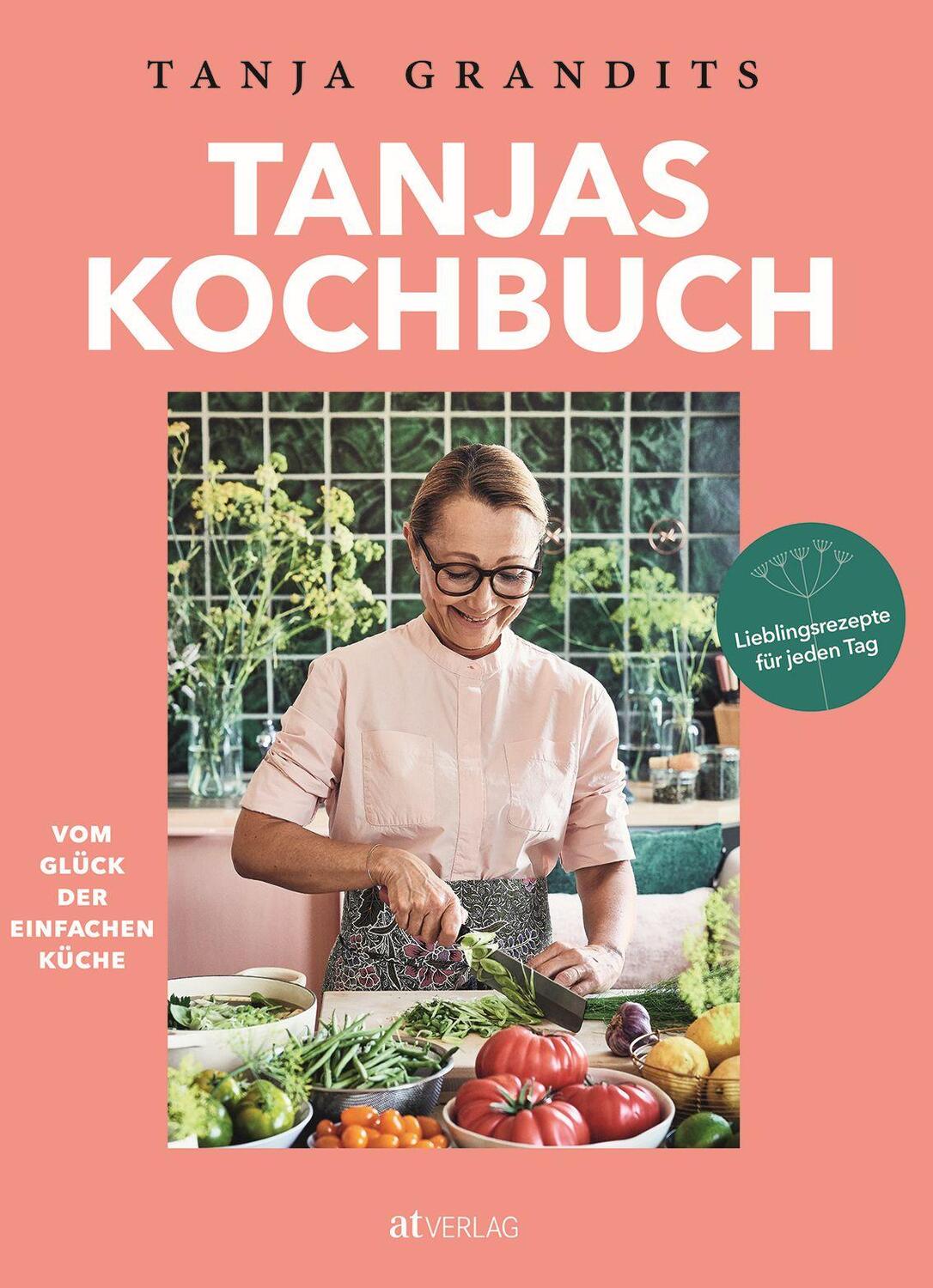 Cover: 9783038000679 | Tanjas Kochbuch | Tanja Grandits | Buch | Deutsch | 2018 | AT Verlag