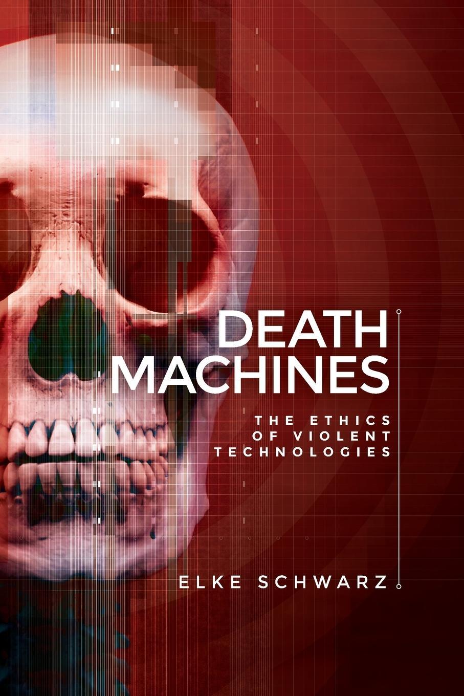 Cover: 9781526114846 | Death machines | The ethics of violent technologies | Elke Schwarz