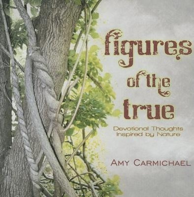 Cover: 9781936143825 | FIGURES OF THE TRUE | AMY CARMICHAEL | Taschenbuch | Englisch | 2011