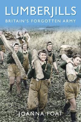Cover: 9780750990905 | Lumberjills | Britain's Forgotten Army | Joanna Foat | Taschenbuch
