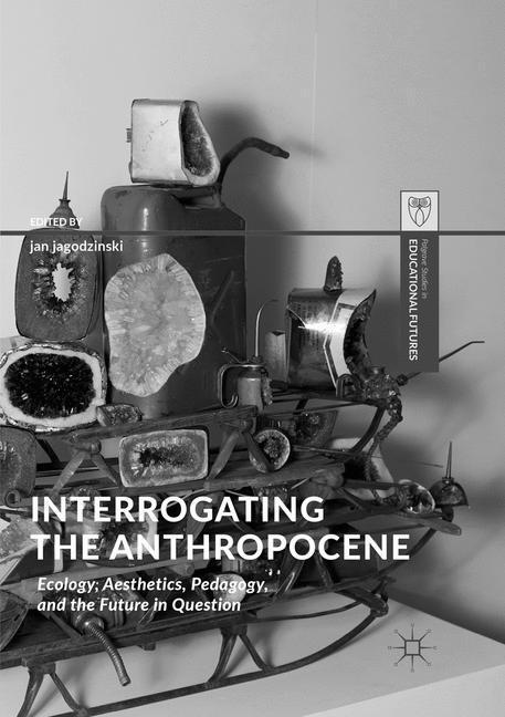 Cover: 9783030087777 | Interrogating the Anthropocene | Jan Jagodzinski | Taschenbuch | 2019