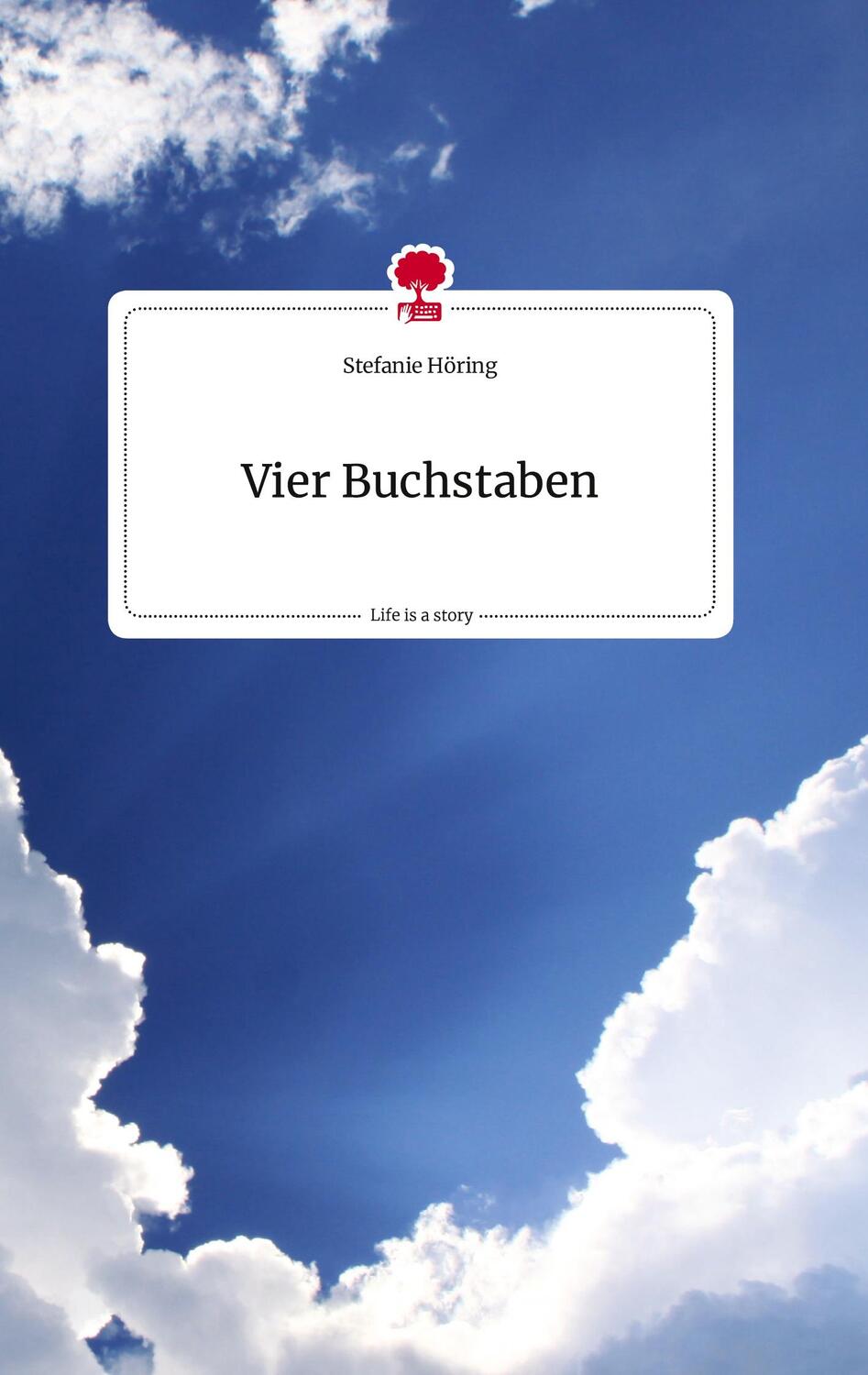 Cover: 9783710821455 | Vier Buchstaben. Life is a Story - story.one | Stefanie Höring | Buch