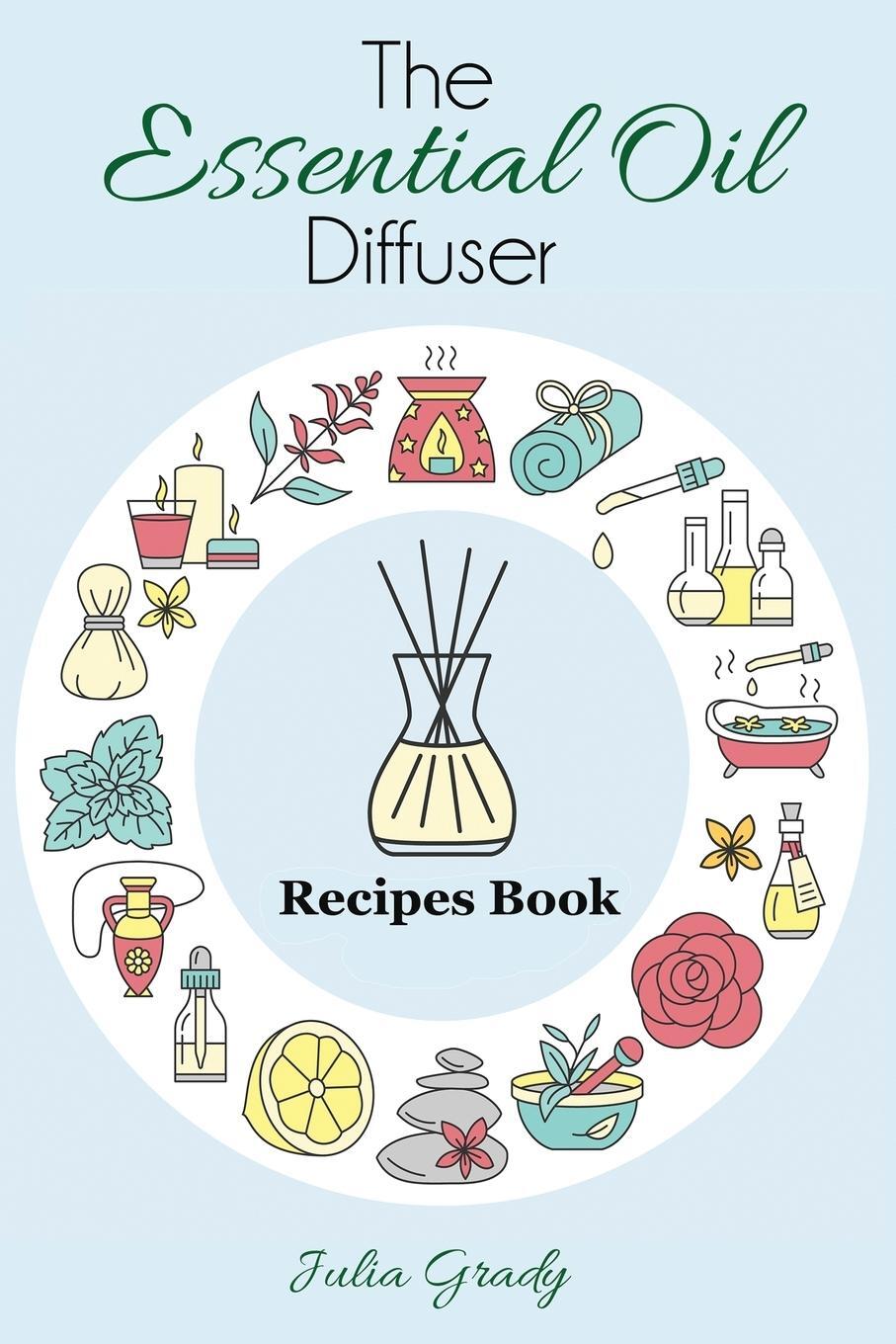 Cover: 9781947243231 | The Essential Oil Diffuser Recipes Book | Julia Grady | Taschenbuch