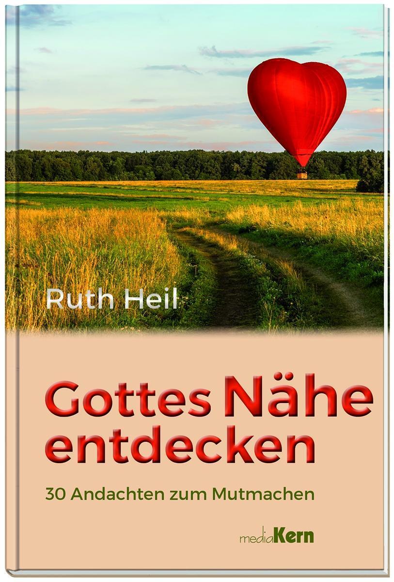 Cover: 9783842916203 | Gottes Nähe entdecken | 30 Andachten zum Mutmachen | Ruth Heil | Buch