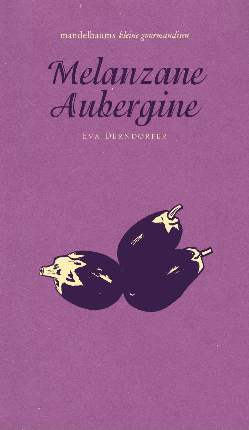 Cover: 9783854765721 | Melanzane Aubergine | mandelbaums kleine gourmandisen | Eva Derndorfer