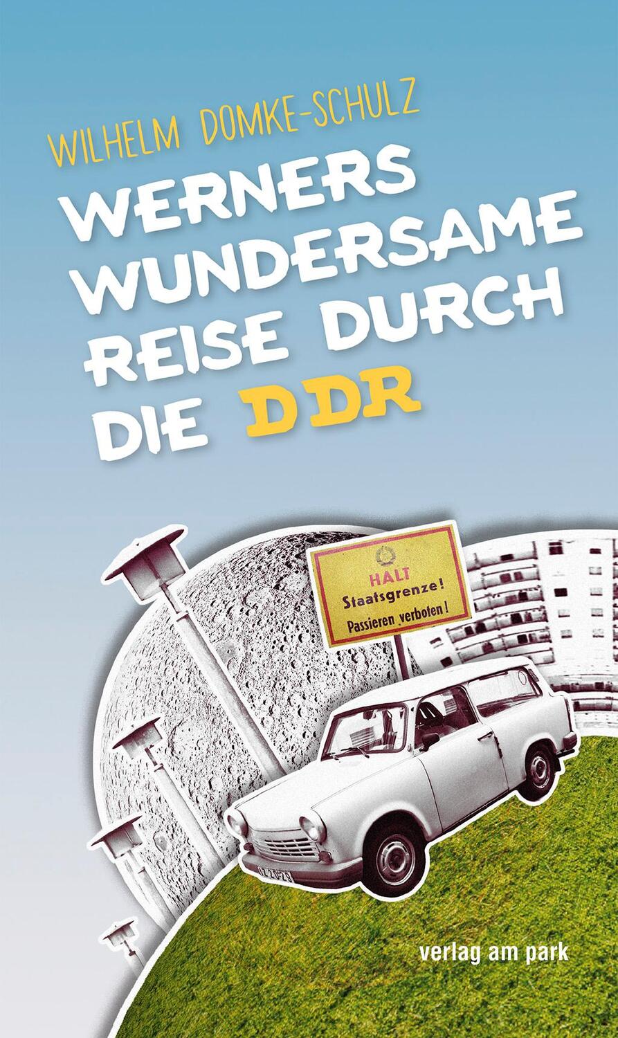 Cover: 9783947094448 | Werners wundersame Reise durch die DDR | Wilhelm Domke-Schulz | Buch