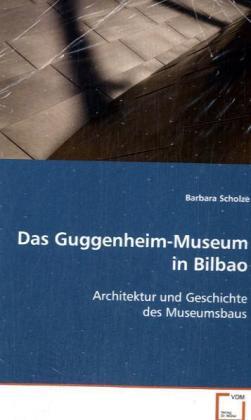 Cover: 9783639126464 | Das Guggenheim-Museum in Bilbao | Barbara Scholze | Taschenbuch