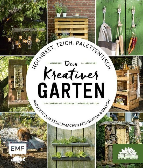 Cover: 9783863557140 | Hochbeet, Teich, Palettentisch - Dein kreativer Garten | Stadtgärtner